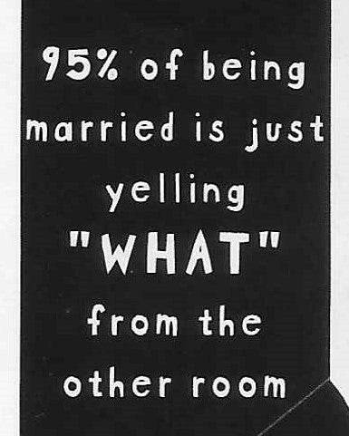 95% of being married is just yelling 