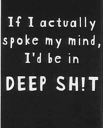 If I actually spoke my mind, I'd be in DEEP SH!T    WYS-90   UNISEX
