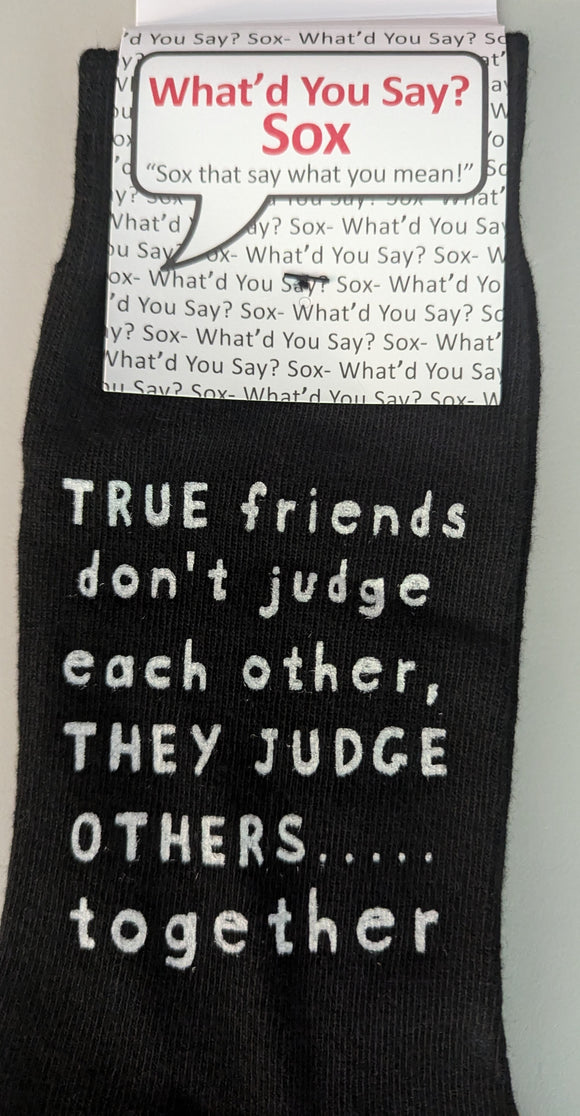 True Friends Don't Judge Each Other, THEY JUDGE OTHERS...Together    WYS-138   UNISEX