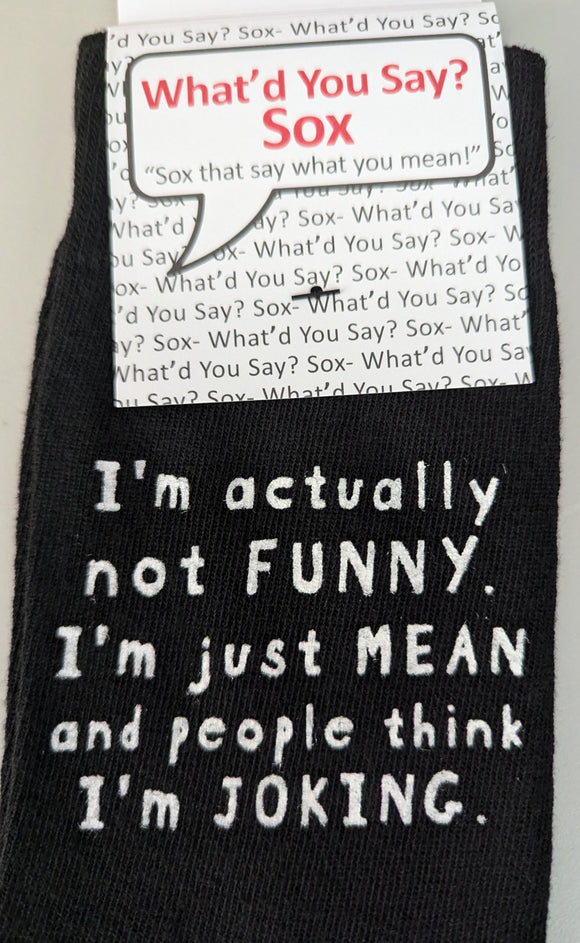 I'm actually not FUNNY.  I'm just MEAN and people think I'm JOKING.   WYS-146  UNISEX