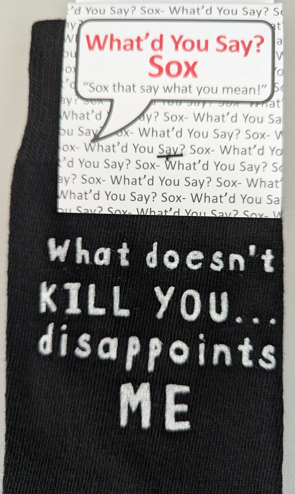 What Doesn't KILL YOU....Disappoints ME   WYS-147  UNISEX