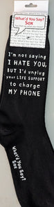 I'm not saying I HATE YOU, BUT I'd unplug your LIFE SUPPORT to charge MY PHONE   WYS-152  UNISEX