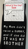 My Mom didn't raise a DUMMY, and if she did IT WAS MY BROTHER   WYS-155  UNISEX