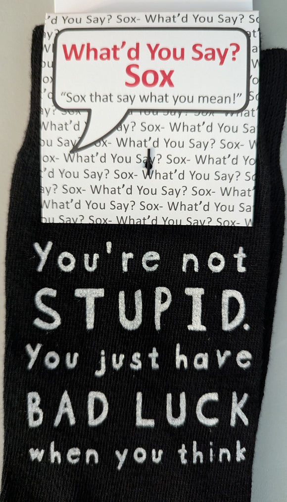 You're not STUPID. You just have BAD LUCK when you think.   WYS-156  UNISEX