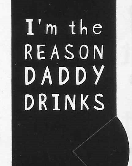 I'm the REASON DADDY DRINKS   WYS-07   UNISEX