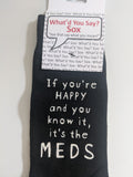 If you're HAPPY and you know it, it's the MEDS    WYS-115   UNISEX