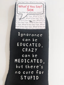 IGNORANCE can be EDUCATED, CRAZY can be MEDICATED, but there's no cure for STUPID    WYS-119   UNISEX