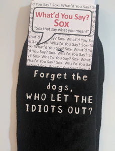 Forget the dogs, WHO LET THE IDIOTS OUT?    WYS-126   UNISEX