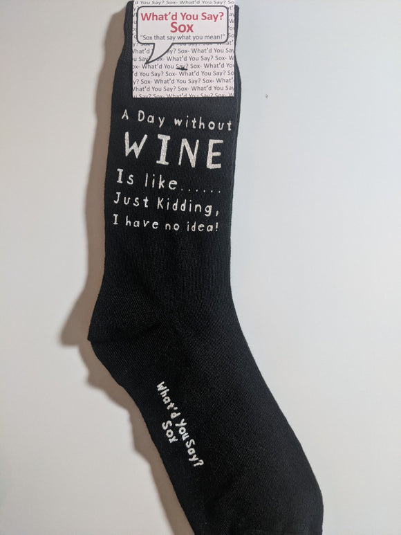 A Day without WINE Is like.......Just Kidding, I have no idea!    WYS-132   UNISEX
