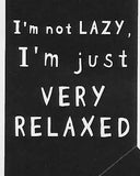 I'm not LAZY, I'm just VERY RELAXED    WYS-23   UNISEX