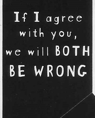 If I agree with you, we will BOTH BE WRONG    WYS-26   UNISEX