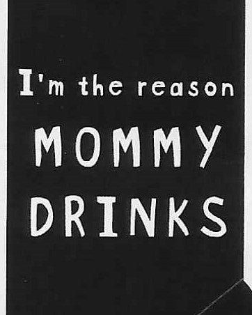 I'm the reason MOMMY DRINKS     WYS-47   UNISEX
