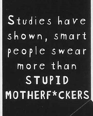 Studies have shown, smart people swear more than STUPID MOTHERF*CKERS     WYS-50   UNISEX