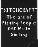 "BITCHCRAFT" The art of Pissing People Off While Smiling     WYS-51   UNISEX