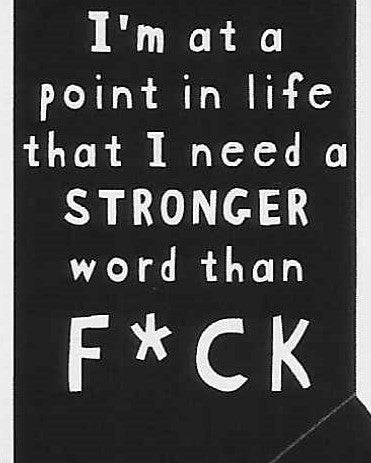 I'm at a point in life that I need a STRONGER word than F*CK      WYS-58   UNISEX
