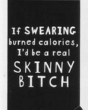 If SWEARING burned calories, I'd be a real SKINNY BITCH    WYS-73   UNISEX