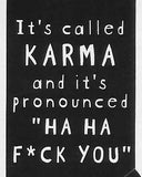 It's called KARMA and it's pronounced "HA HA F*CK YOU"   WYS-84   UNISEX